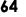 64